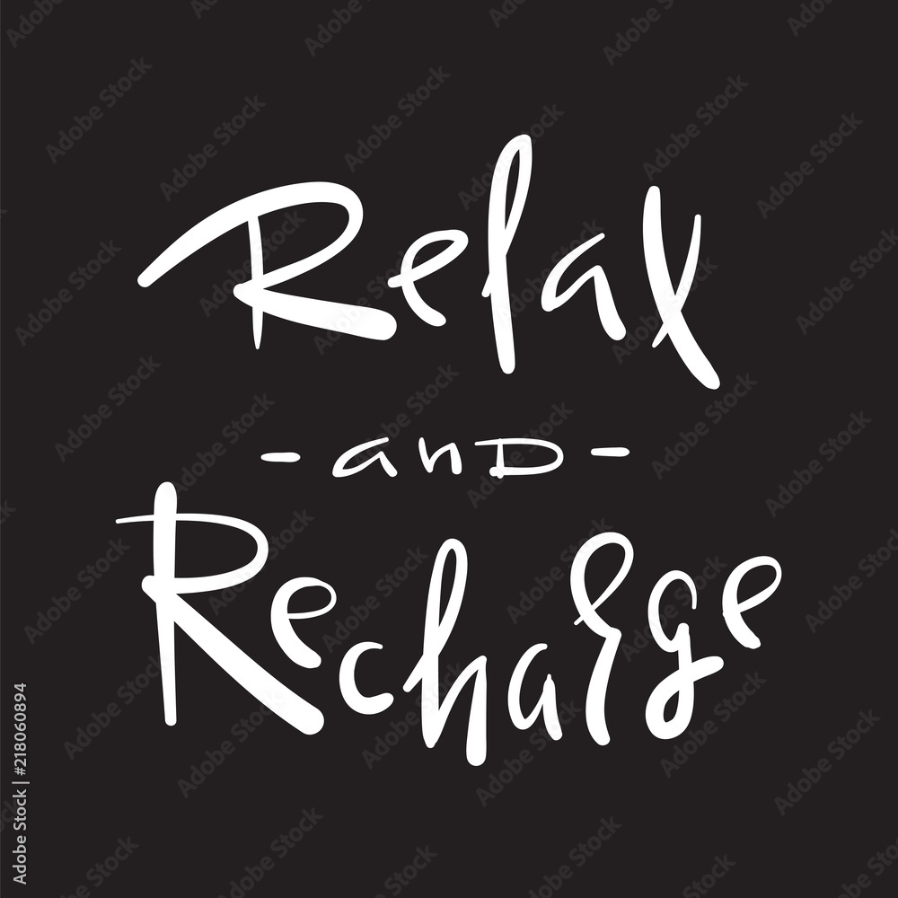 Relax and Recharge - simple inspire and motivational quote. Hand drawn beautiful lettering. Print for inspirational poster, t-shirt, bag, cups, card, flyer, sticker, badge. Cute and funny vector sign Relax and Recharge - simple inspire and motivational quote. Hand drawn beautiful lettering. Print for inspirational poster, t-shirt, bag, cups, card, flyer, sticker, badge. Cute and funny vector sign