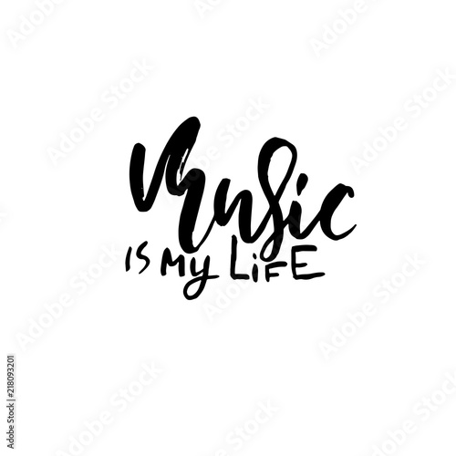 Music is my life. Hand drawn dry brush lettering. Ink illustration. Modern calligraphy phrase. Vector illustration.