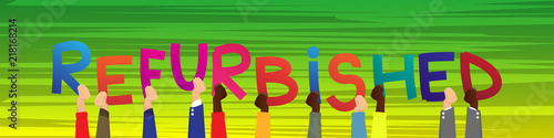 Diverse hands holding letters of the alphabet created the word Refurbished. Vector illustration.