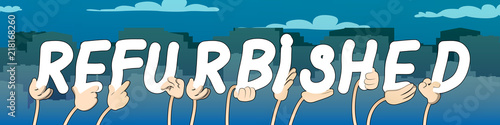 Diverse hands holding letters of the alphabet created the word Refurbished. Vector illustration.