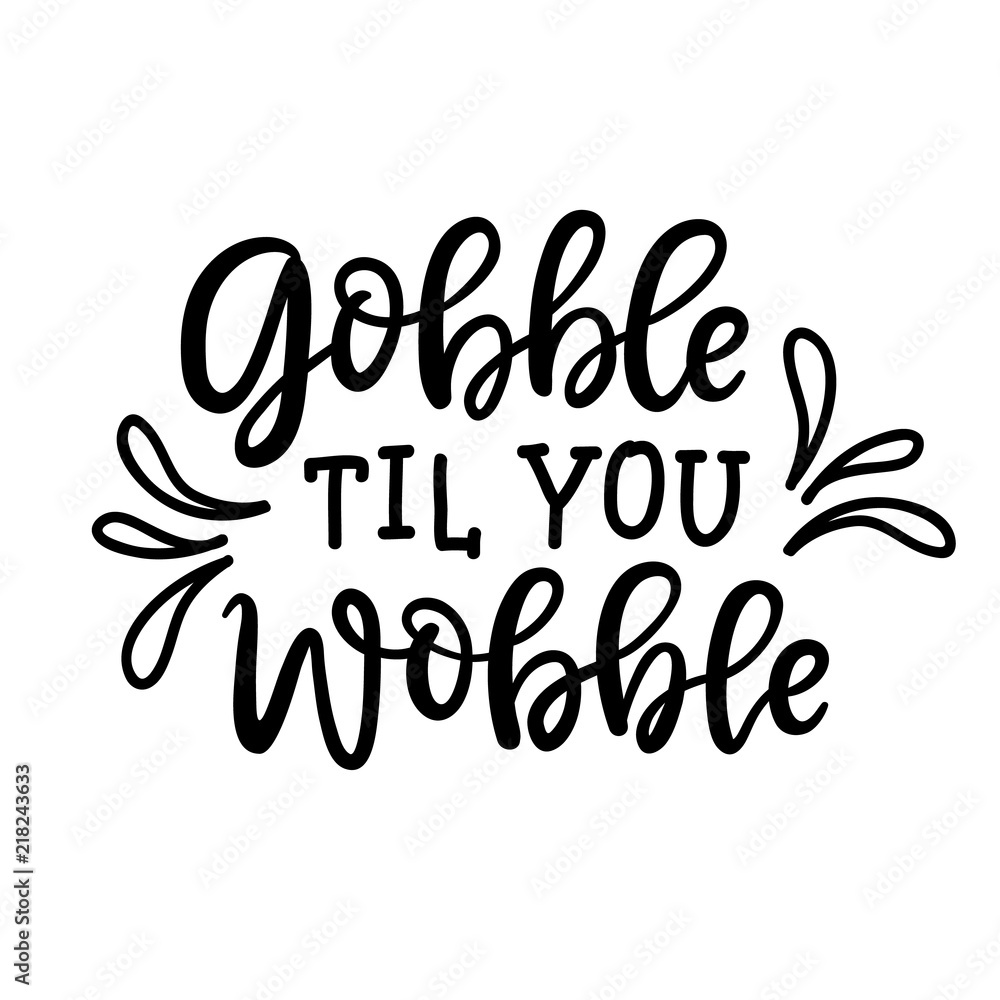 Gobble til you wobble poster. Thanksgiving typography poster