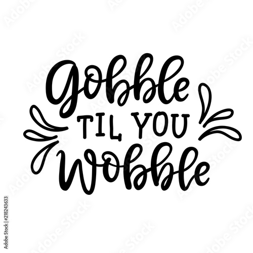 Gobble til you wobble poster. Thanksgiving typography poster