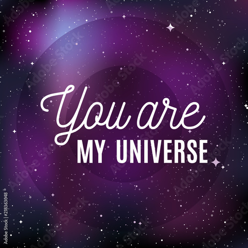 Star universe background. Quote: "You are my universe". Concept of galaxy, space, cosmos, nebula, space dust. Vector illustration