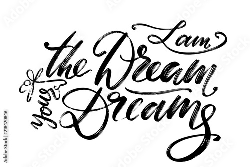 Hand drawn vector lettering. I am the Dream of your Dreams phrase by hand. Isolated vector illustration. Handwritten modern calligraphy. Inscription for postcards  posters  greeting cards and t-shirt
