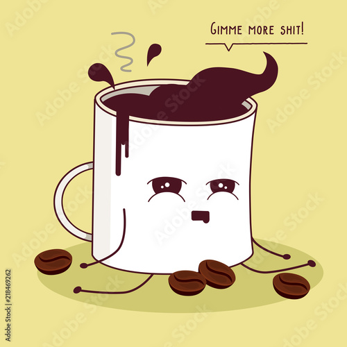 Kawaii illustration of a wasted addicted coffee mug tired while sitting on the floor and asking for more coffee: “Gimme me more shit!”.  The cup is surrounded by coffee grains and filled to the top photo
