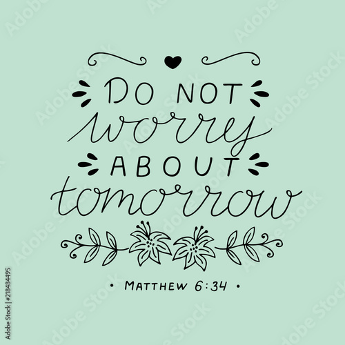 Hand lettering with bible verse Do not worry about tomorrow.