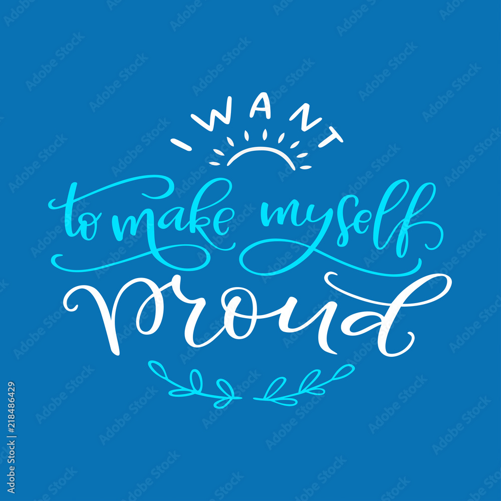 Lettering composition of I Want to Make Myself Proud Lettering composition of I Want to Make Myself Proud
