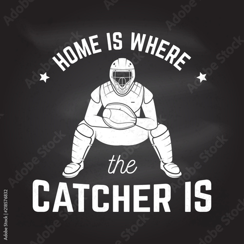 Home is where the catcher is. Vector illustration on the chalkboard.