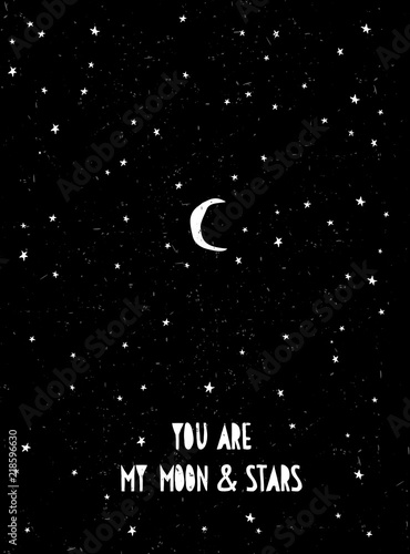 Hand Drawn Starry Sky Vector Illustration. White You Are My Moon and Stars Text. Black Grunge Background. 