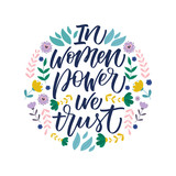 In Women Power We Trust inscription. Vector hand lettered phrase.