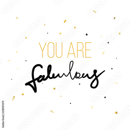 You are fabulous Fashion print for tshirt with hand writing in vector and glitter. Modern quotation message