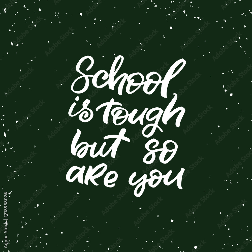 Hand drawn lettering haloween card. The inscription: School is tough but so are you. Perfect design for greeting cards, posters, T-shirts, banners, print invitations.