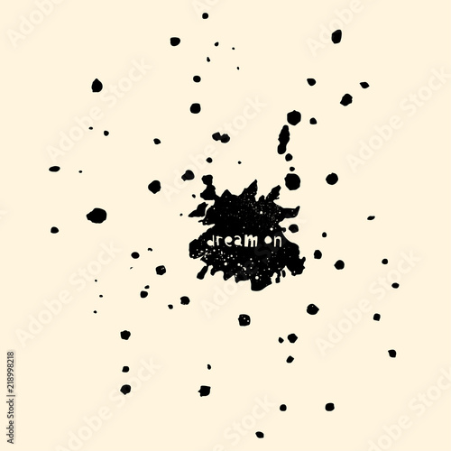 Interior poster and t-shirt design consept. Handdrawn blot with rustic text. Ink drop