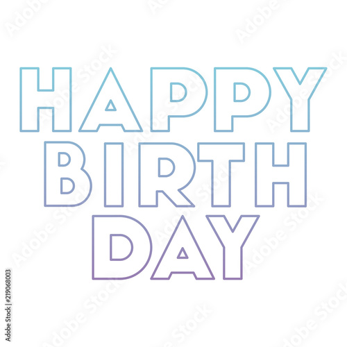 happy birthday message with hand made font vector illustration design