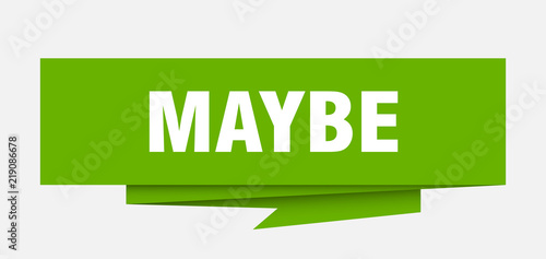 maybe
