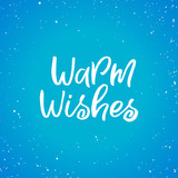 Hand drawn lettering card.Chritmas postcard. The inscription: Warm wishes. Perfect design for greeting cards, posters, T-shirts, banners, print invitations.