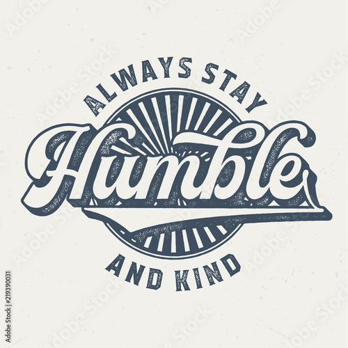 Always Stay Humble - Aged Tee Design For Printing