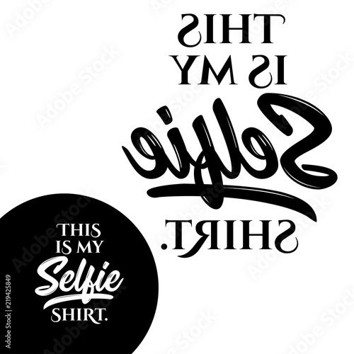 this is my Selfie shirt - Typography poster. Conceptual handwritten text. Hand letter script word art design. Good for t shirts, posters, greeting cards, textiles, gifts, other sets.