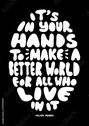 Hand Lettered It Is In Your Hands To Make A Better World For All Who Live In It. Modern Calligraphy. Handwritten Inspirational Motivational Quote. 