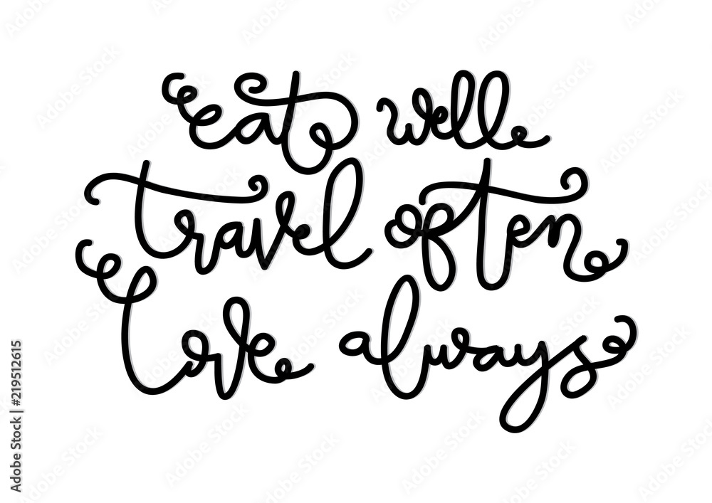 Hand Lettered Eat Well, Travel Often, Love Always . Modern Calligraphy. Handwritten Inspirational Motivational Quote.
