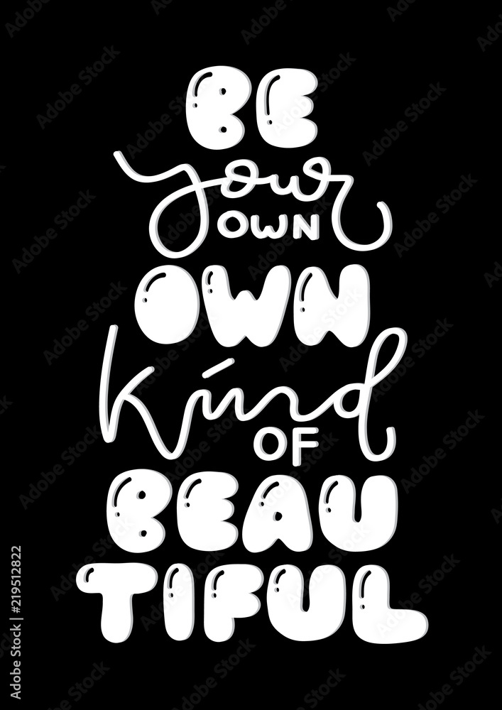 Hand Lettered Be Your Own Kind Of Beautiful. Modern Calligraphy. Handwritten Inspirational Motivational Quote.