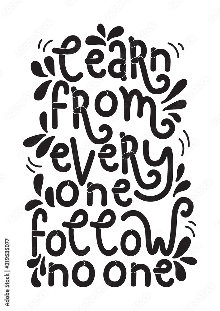 Hand Lettered Learn From Everyone, Follow No One. Modern Calligraphy. Handwritten Inspirational Motivational Quote. Hand Lettered Learn From Everyone, Follow No One. Modern Calligraphy. Handwritten Inspirational Motivational Quote.