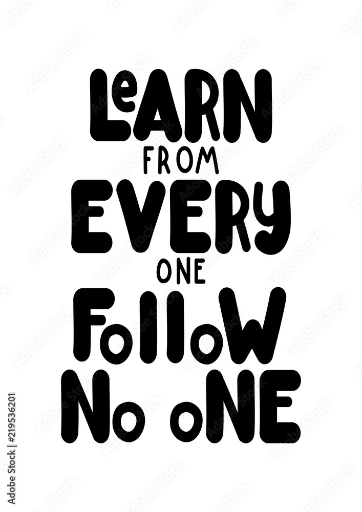Hand Lettered Learn From Everyone, Follow No One. Modern Calligraphy. Handwritten Inspirational Motivational Quote. Hand Lettered Learn From Everyone, Follow No One. Modern Calligraphy. Handwritten Inspirational Motivational Quote.