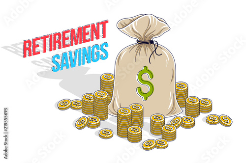 Retirement savings concept, big money bag with cash money dollar stack and coins cartoon isolated over white background.  Vector 3d isometric business and finance illustration, thin line design.