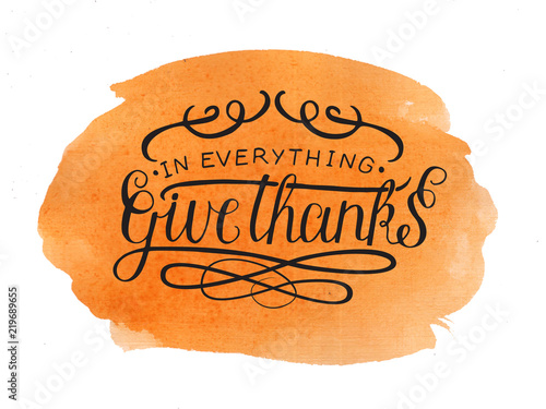 Hand lettering In everything give thanks on watercolor background