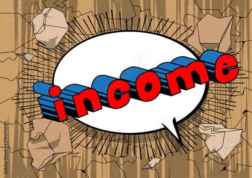 Income - Vector illustrated comic book style phrase.