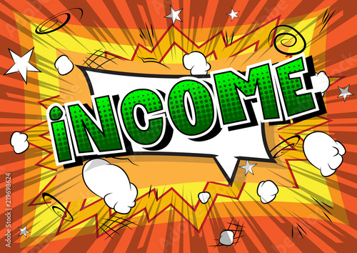 Income - Vector illustrated comic book style phrase.