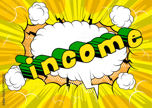 Income - Vector illustrated comic book style phrase.