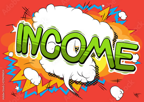Income - Vector illustrated comic book style phrase.