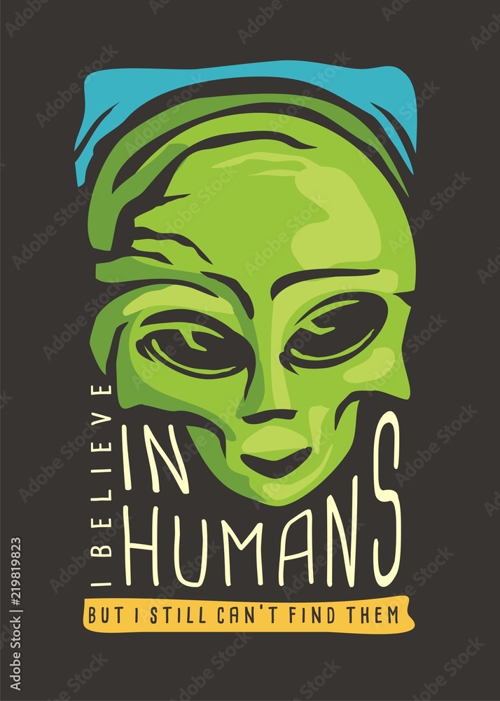 Alien t-shirt design. I believe in humans but can not find them. Artwork  print for t shirt with green little monster from space and creative slogan.  Stock Vector | Adobe Stock