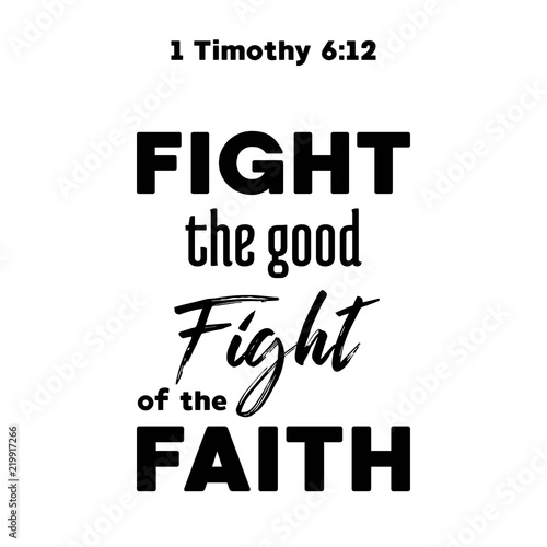 bible quote, fight the good fight from timothy, typography for printing 