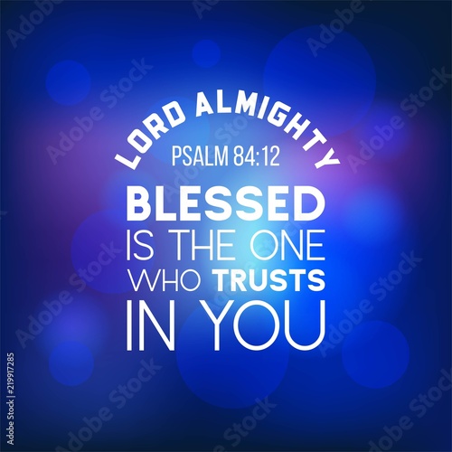 bible quote from psalm 84:12, lord almighty, blesses is the one who trusts in you, typography for printing 