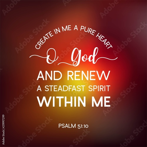 bible quote from psalm, create in me a pure heart o god, and renew a steadfast spirit within me, typography poster