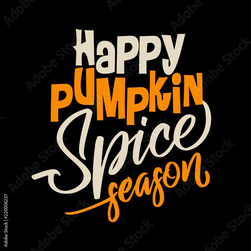 Happy pumpkin spice season - Hand drawn vector illustration. Autumn color poster. Good for scrap booking, posters, greeting cards, banners, textiles, gifts, shirts, mugs or other gifts.