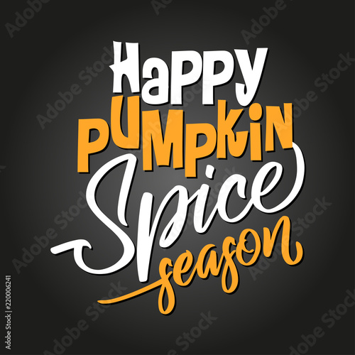 Happy pumpkin spice season - Hand drawn vector illustration. Autumn color poster. Good for scrap booking, posters, greeting cards, banners, textiles, gifts, shirts, mugs or other gifts.