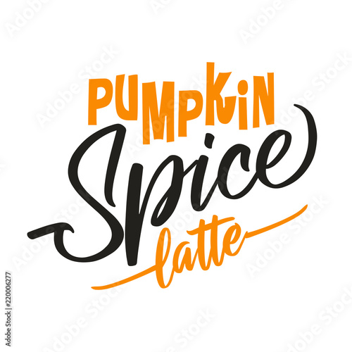 Pumpkin spice latte. Hand drawn vector illustration. Autumn color poster. Good for scrap booking, posters, greeting cards, banners, textiles, gifts, shirts, mugs or other gifts.
