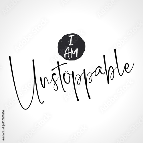 I am Unstoppable - funny hand drawn calligraphy text. Good for fashion shirts, poster, gift, or other printing press. Motivation quote. 