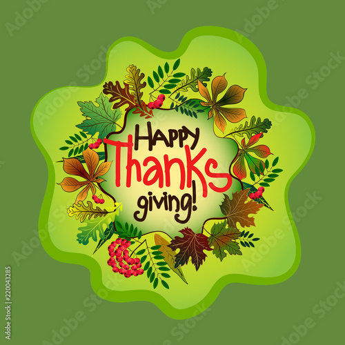 Colorful illustration on the theme of autumn in the form of a wreath of colorful leaves and berries on a green blot with the inscription  Happy Thanksgiving