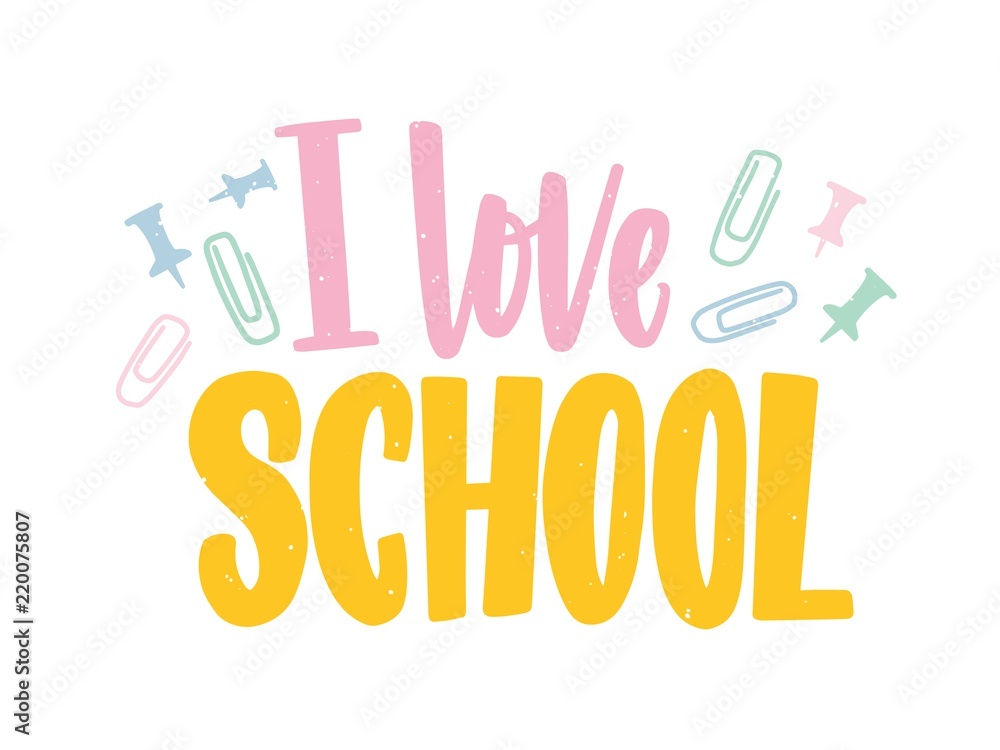 I Love School phrase written with colorful calligraphic font and decorated by paper clips and push pins scattered around. Elegant lettering isolated on white background. Flat vector illustration.