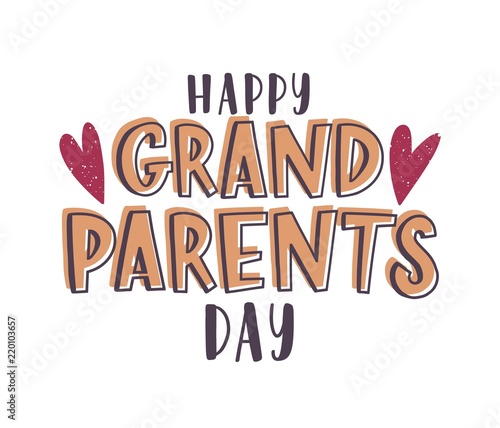 Happy Grandparents Day message handwritten with elegant font and decorated by hearts. Calligraphic text composition isolated on white background. Holiday colorful vector illustration in flat style.