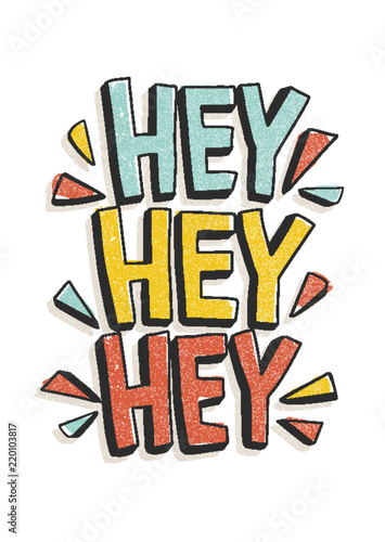 Hey Hey Hey phrase or message written with modern calligraphic font