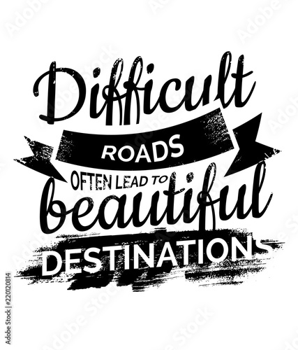 Difficult Roads often lead to beautiful Destinations