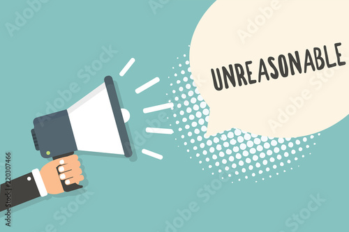 Handwriting text Unreasonable. Concept meaning Beyond the limits of acceptability or fairness Inappropriate Man holding megaphone loudspeaker speech bubble blue background halftone
