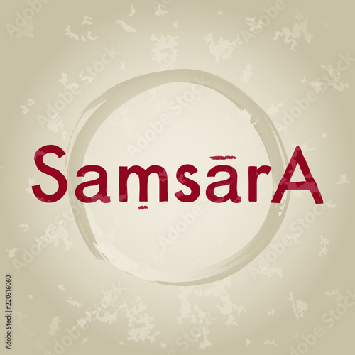 Samsara, beginning-less cycle of repeated birth, mundane existence and dying again