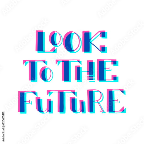 Look to the future. Handwritten lettering. Vector illustration