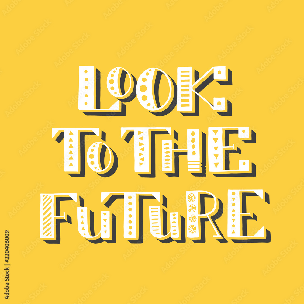 Look to the future. Handwritten lettering. Vector illustration Look to the future. Handwritten lettering. Vector illustration